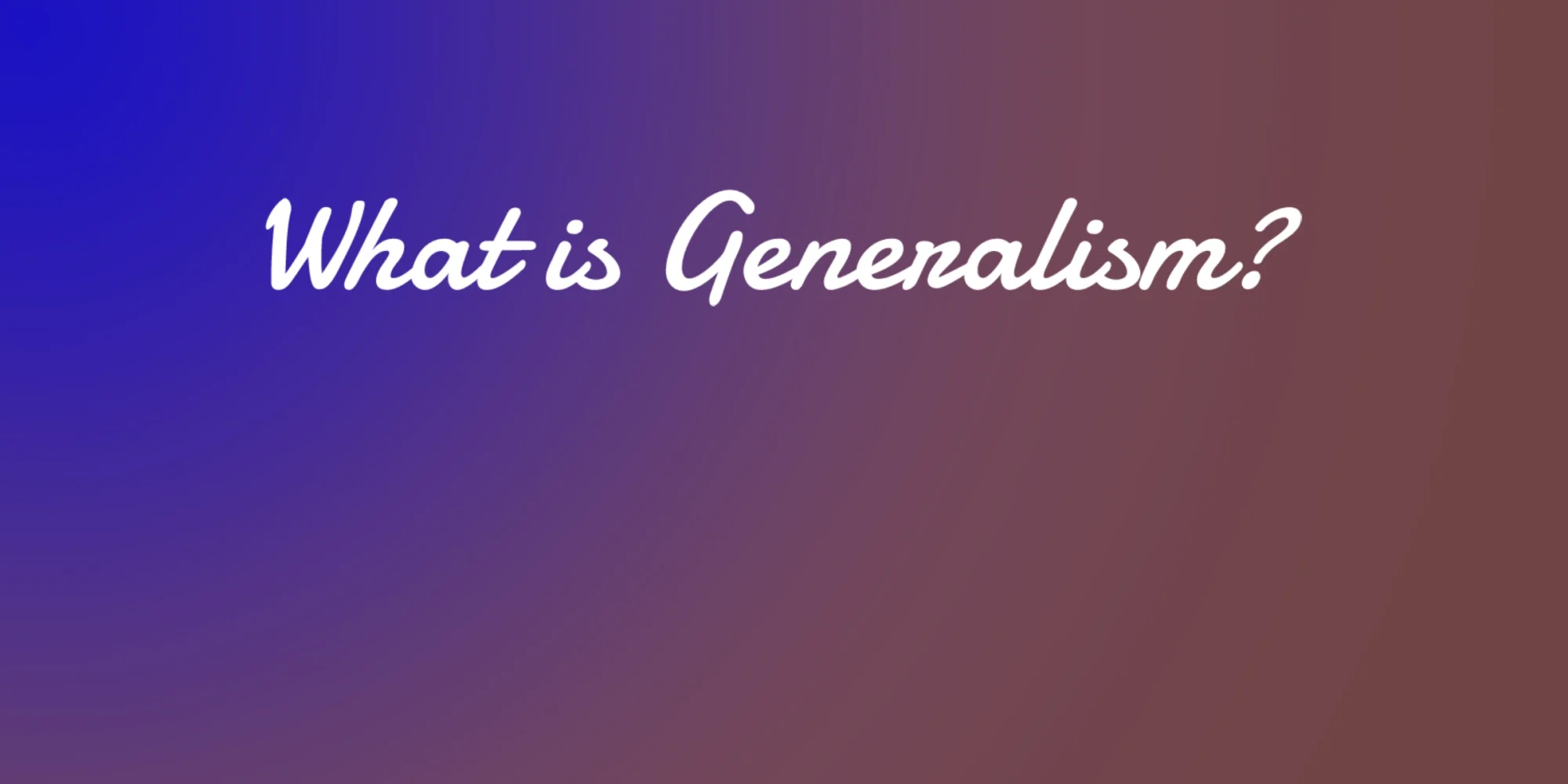 What is generalism?